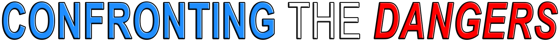 CONFRONTING THE DANGERS